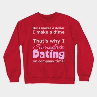 I simulate dating on company time Crewneck Sweatshirt